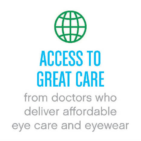 Access to great care from doctors who deliver affordable care and eyewear Access to great care from doctors who deliver affordable care and eyewear